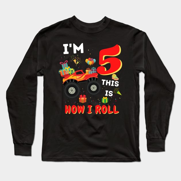 I'm 5 This Is How I Roll, 5 Year Old Boy Or Girl Monster Truck Gift Long Sleeve T-Shirt by JustBeSatisfied